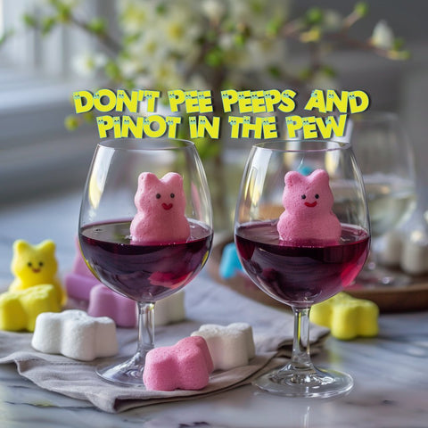 Easter TikTok Challenge: "Don't Pee Peeps and Pinot in the Pew" - Casewinelife.com Order Wine Online